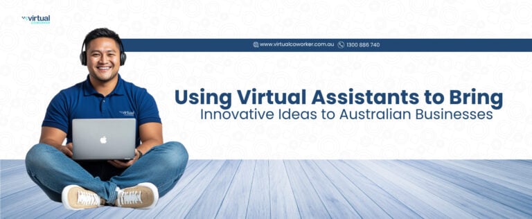Using Virtual Assistants to Bring Innovative Ideas to Australian Businesses